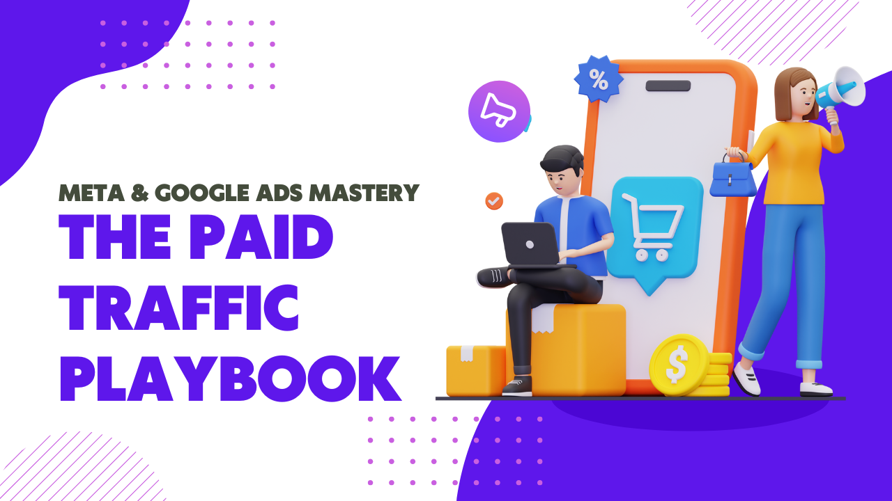 Meta & Google Ads Mastery: The Paid Traffic Playbook